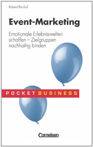 Event Marketing: Emotionale Erlebniswelten schaffen – Zielgruppen nachhaltig binden