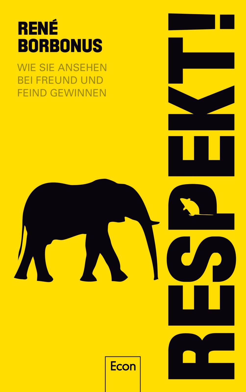 Respekt!: Wie Sie Ansehen bei Freund und Feind gewinnen