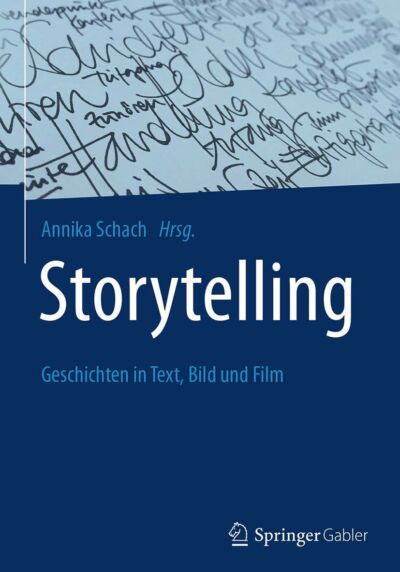 Storytelling: Geschichten in Text, Bild und Film