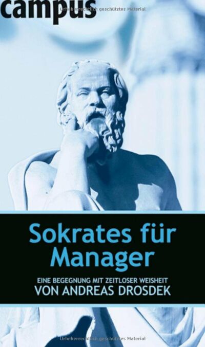 Sokrates für Manager: Eine Begegnung mit zeitloser Weisheit