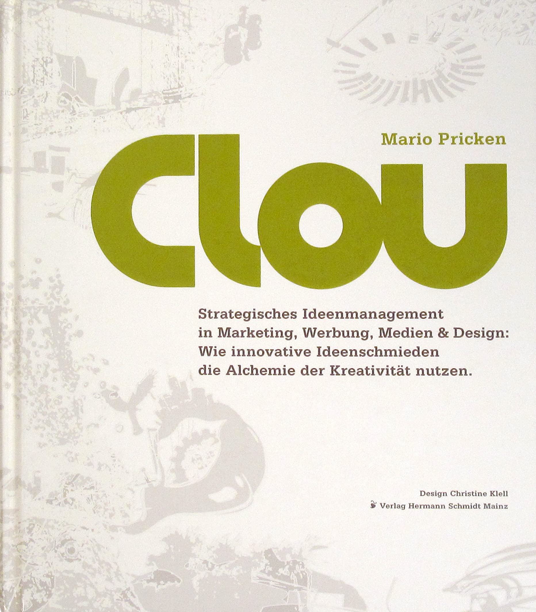 CLOU: Strategisches Ideenmanagement in Marketing, Werbung, Medien und Design CLOU: Strategisches Ideenmanagement in Marketing, Werbung, Medien und Design