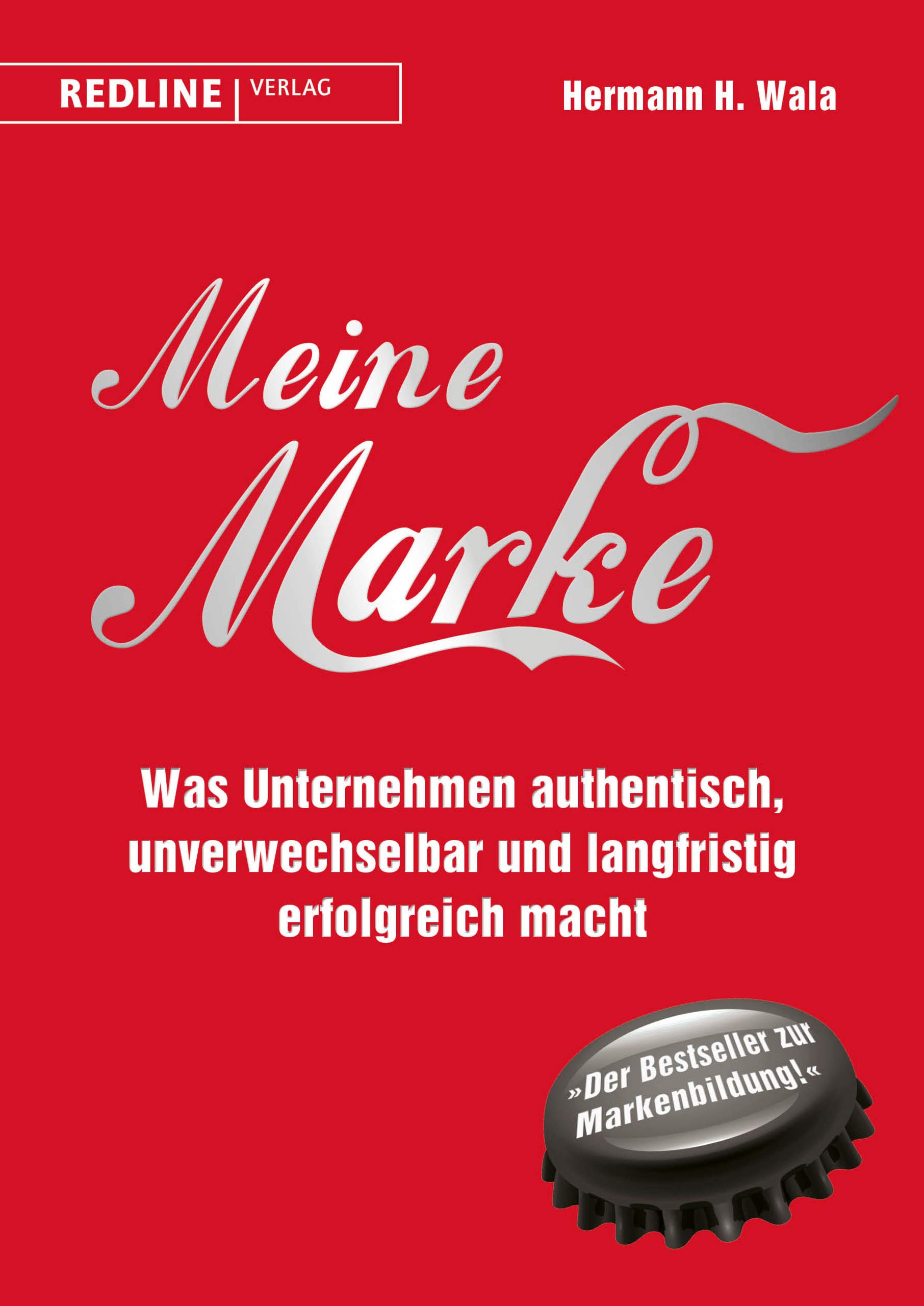 Meine Marke: Was Unternehmen authentisch, unverwechselbar und langfristig erfolgreich macht