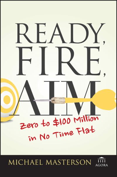 Ready, Fire, Aim: Zero to $100 Million in No Time Flat