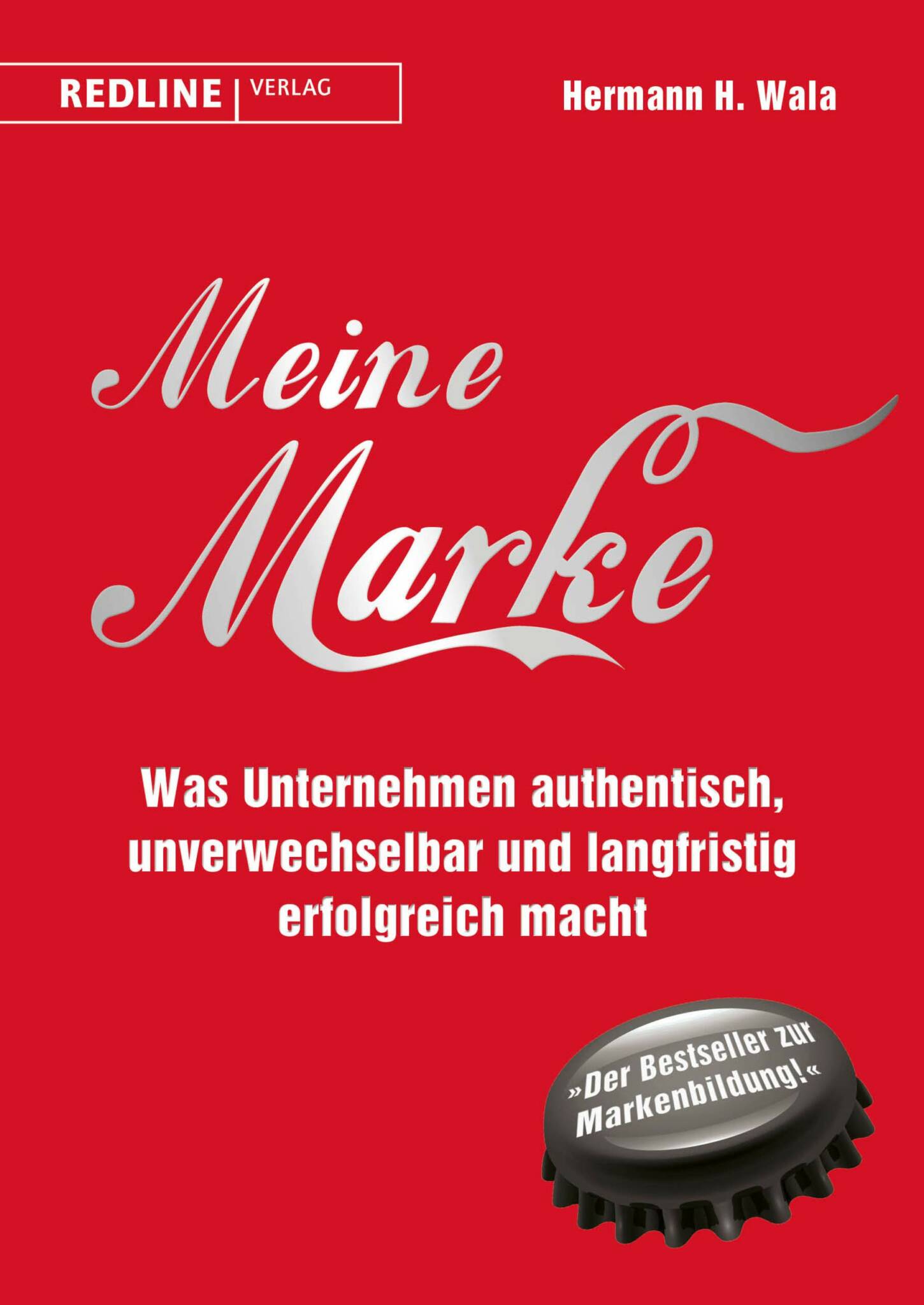 Meine Marke: Was Unternehmen authentisch, unverwechselbar und langfristig erfolgreich macht Meine Marke: Was Unternehmen authentisch, unverwechselbar und langfristig erfolgreich macht