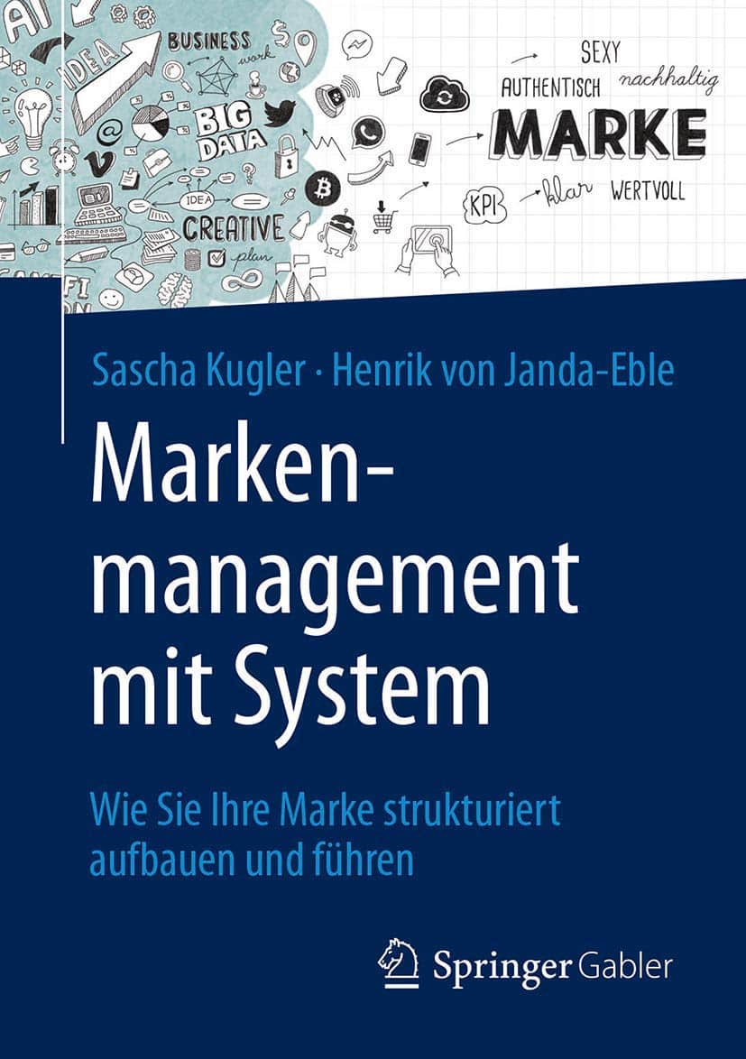 Markenmanagement mit System: Wie Sie Ihre Marke strukturiert aufbauen und führen Markenmanagement mit System: Wie Sie Ihre Marke strukturiert aufbauen und führen