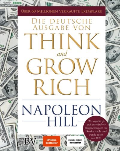 Think and Grow Rich – Die ungekürzte und unveränderte deutsche Originalausgabe