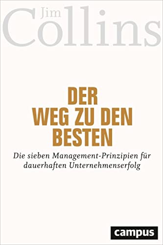 Der Weg zu den Besten: Die sieben Management-Prinzipien für dauerhaften Unternehmenserfolg