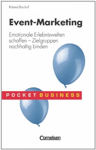 Event Marketing: Emotionale Erlebniswelten schaffen – Zielgruppen nachhaltig binden