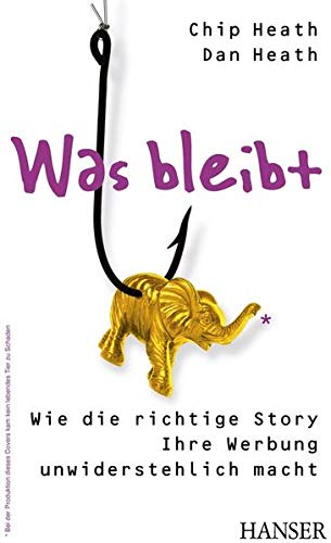Was bleibt: Wie die richtige Story Ihre Werbung unwiderstehlich macht