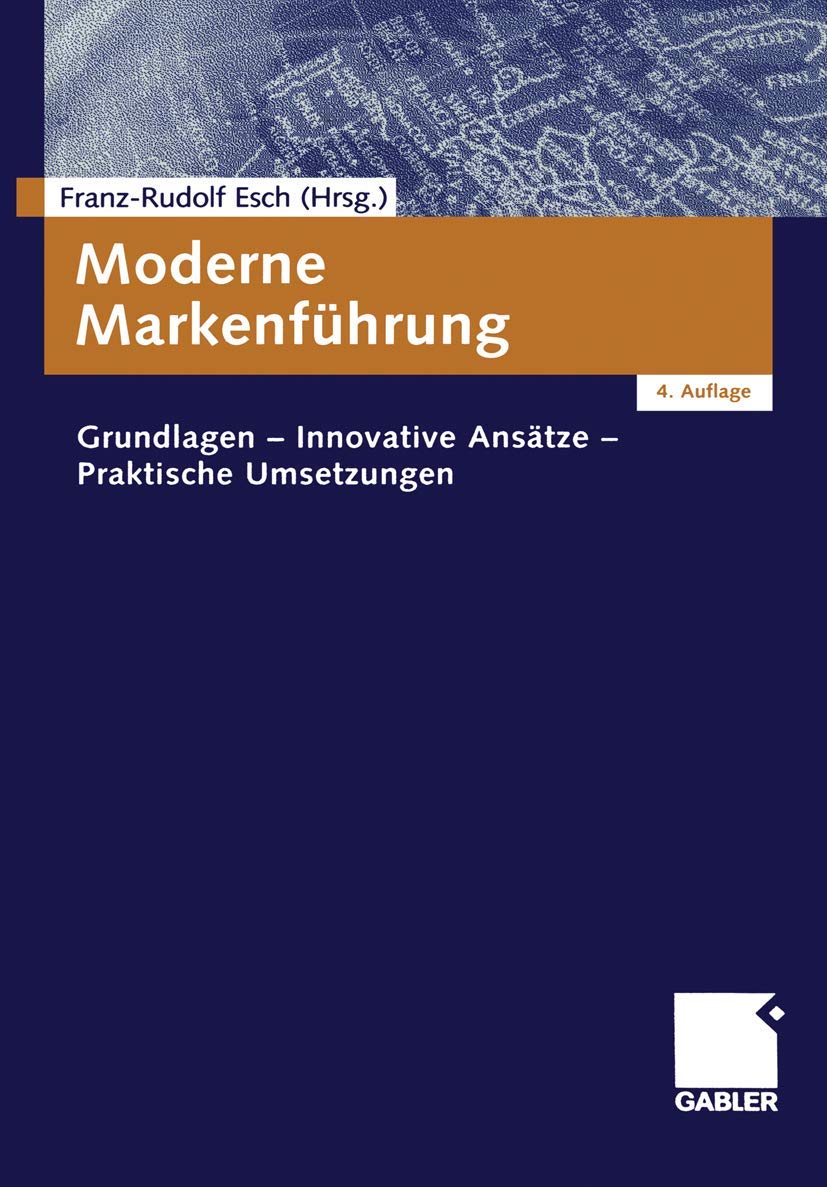 Moderne Markenführung: Grundlagen – Innovative Ansätze – Praktische Umsetzungen